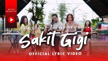 Bajol Ndanu Ft Fira & Nabila - Sakit Gigi (Official Lyric Video)