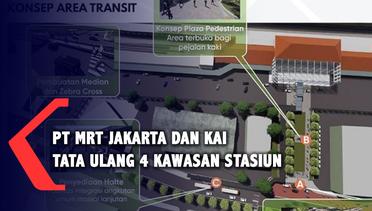 PT MRT Jakarta dan PT KAI (Persero) Tata Ulang Kawasan 4 Stasiun
