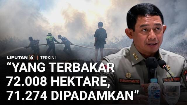 BNPB: Karhutla di Indonesia Capai 72.008 Hektare, 71.274,29 Hektare Berhasil Dipadamkan | Liputan 6