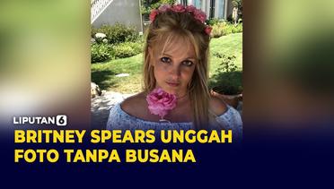Britney Spears Kembali Tuai Kontroversi Usai Pamer Foto Tanpa Busana