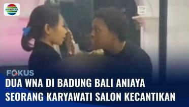 Polisi Amankan 2 WNA yang Diduga Aniaya Karyawati Salon Kecantikan di Badung | Fokus
