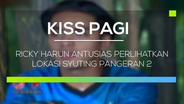 Ricky Harun Antusias Perlihatkan Lokasi Syuting Pangeran 2 - Kiss Pagi