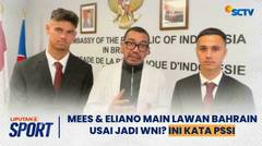 PSSI Buka Suara Soal Kemungkinan Mees Hilgers & Eliano Reijnders Main di Bahrain Usai Resmi Jadi WNI | Liputan 6 Sport