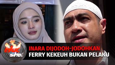 Inara Rusli Sudah Dijodoh-jodohkan, Ferry Irawan Kekeuh Bukan Pelaku KDRT | Hot Shot