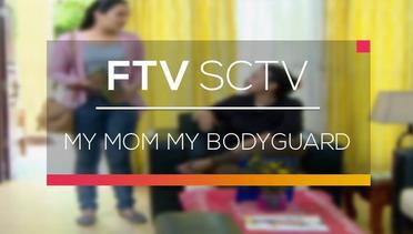 FTV SCTV - My Mom My Bodyguard