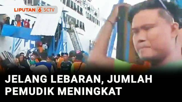H-6 Lebaran, Jumlah Penumpang di Pelabuhan Nusantara Terus Meningkat | Liputan 6