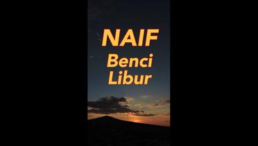 Naif - Benci Libur