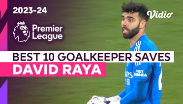 10 Penyelamatan Terbaik David Raya | Season 2023/24 | Premier League 2023/24