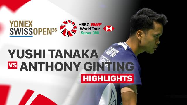 Yushi Tanaka (JPN) vs Anthony Sinisuka Ginting (INA) - Highlight | YONEX Swiss Open 2026