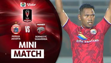 Mini Match - Persija Jakarta VS Borneo FC Samarinda | Piala Presiden 2022