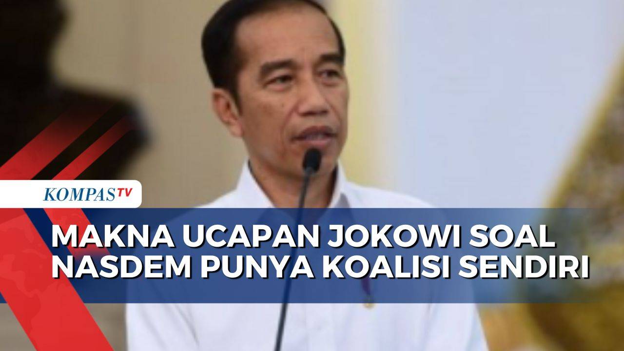 Apa Makna Ucapan Presiden Jokowi soal NasDem Punya Koalisi Sendiri