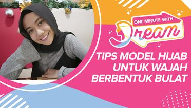 Tips Model Hijab Untuk Wajah Berbentuk Bulat | #OneMinuteWithDream