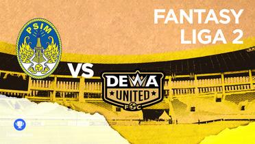 Prediksi Fantasy Liga 2 : Dewa United vs PSIM Yogyakarta