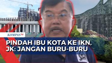 Jusuf Kalla soal Perpindahan ibu Kota ke IKN: Jangan Buru-Buru