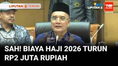Pemerintah dan DPR Turunkan Biaya Haji 2026 Jadi Rp87,4 Juta, Jemaah Bayar Rp54,1 Juta | Liputan 6