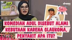 Komedian Adul Disebut Alami Kebutaan Karena Glaukoma, Penyakit Apa Itu?