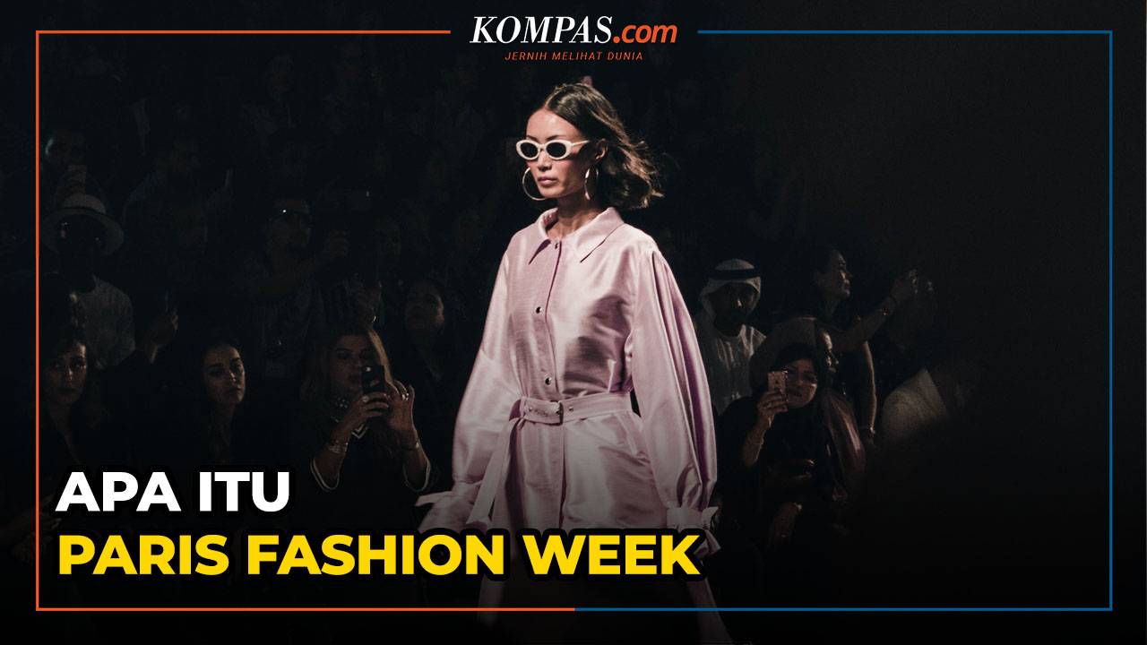 ramai-diperbincangkan-apa-itu-paris-fashion-week-kompascom-vidio