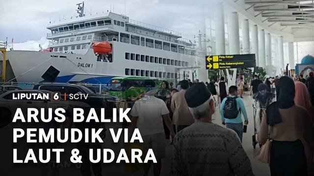 Arus Balik Pemudik via Laut dan Udara | Liputan 6