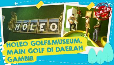 Holeo Golf & Museum, Main Golf Unik di Gambir | JALAN JALAN