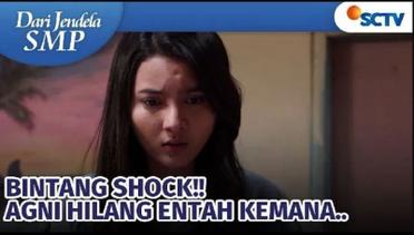 BINTANG SHOCK! Agni Hilang Entah Kemana | Dari Jendela SMP - Episode 752