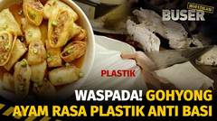 Gawat! Gohyong Ayam Rasa Plastik | Buser Investigasi