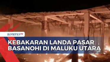 Kebakaran Hebat di Pasar Basanohi Sanana Maluku Utara, Warga Panik!