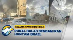 Serangan Balasan Iran hancurkan Tel Aviv - [Selamat Pagi Indonesia]
