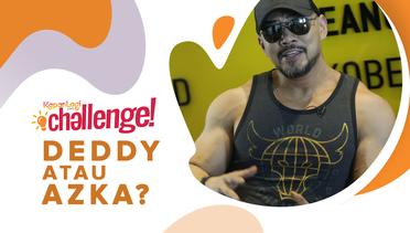 #KapanLagiChallenge - Deddy Atau Azka?