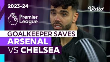 Aksi Penyelamatan Kiper | Arsenal vs Chelsea | Premier League 2023/24