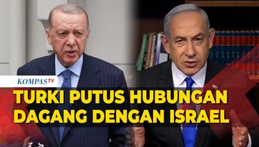 Turki Putuskan Hubungan Dagang dengan Israel Imbas Agresi di Gaza Tak Kunjung Usai