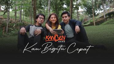 Kangen Band - Kau Begitu Cepat (Official Music Video)
