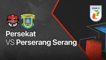 Full Match - Persekat vs Perserang Serang | Liga 2 2021/2022