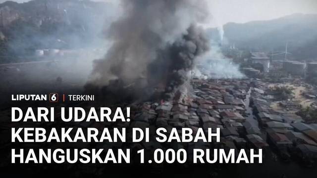 Kebakaran Hanguskan 1.000 Rumah di Sabah Malaysia, Ribuan Warga Mengungsi | Liputan 6