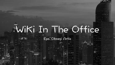 WiKi In The Office Eps.4 "Obsesi Artis"