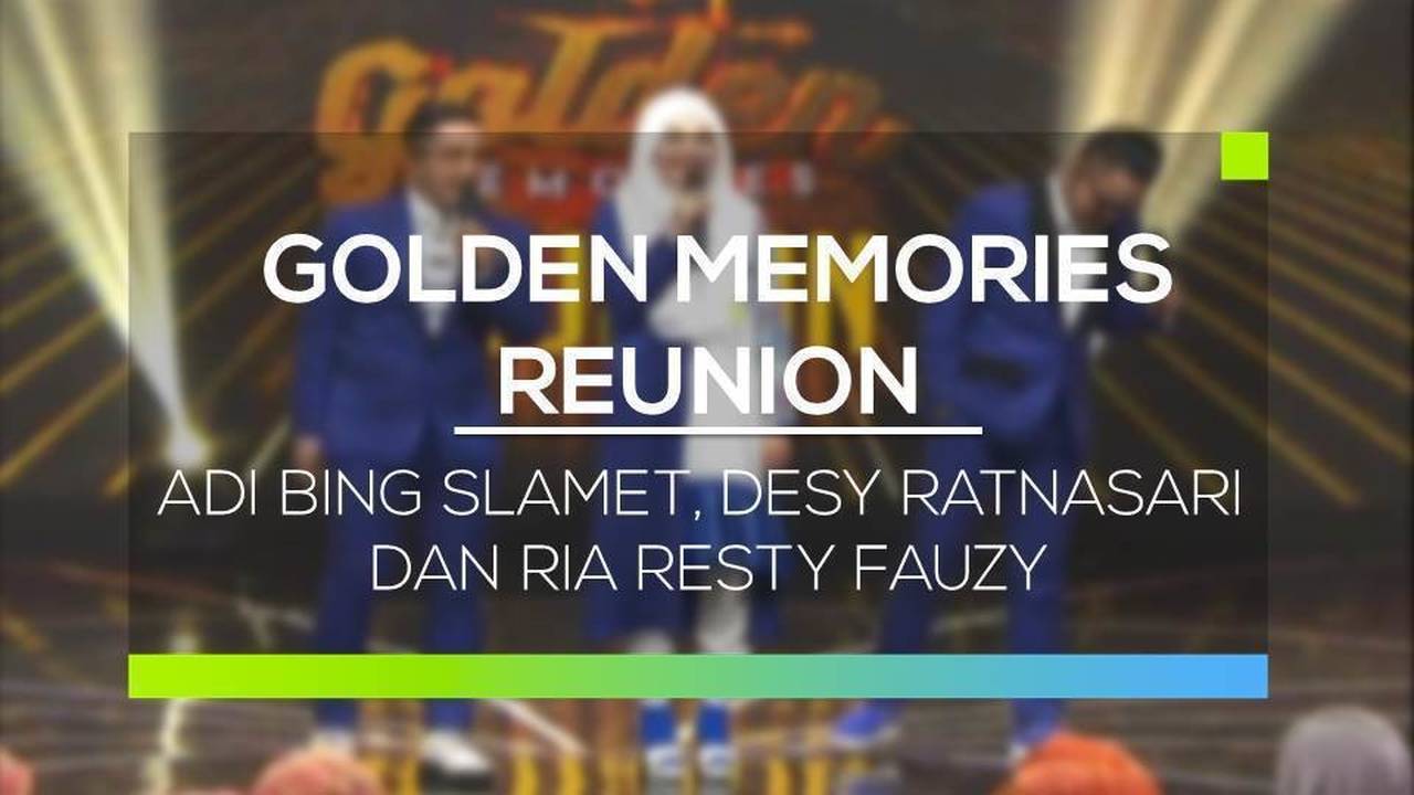 Golden Memories Reunion - Adi Bing Slamet, Desy Ratnasari dan Ria Resty
