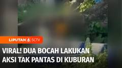 Viral! Dua Bocah Berbuat Aksi yang Tak Pantas di Kuburan Kawasan Makassar | Liputan 6