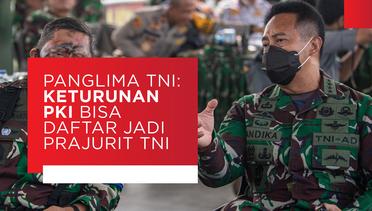 Panglima Andika Tegaskan Keturunan PKI Bisa Daftar Prajurit TNI