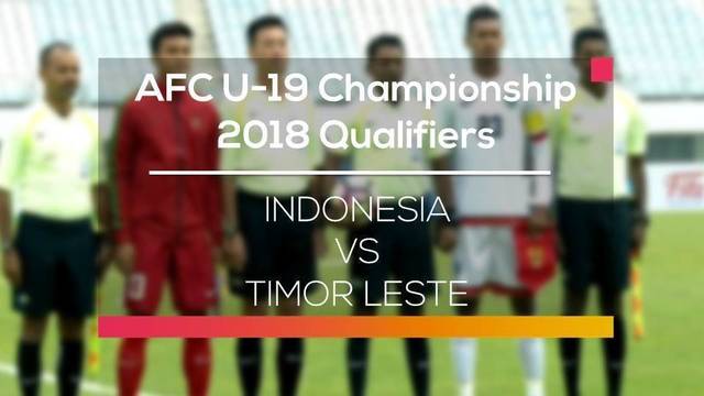 AFC U 19 Championship 2018 Qualifiers Indonesia vs Timor Leste