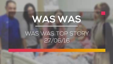 Was Was Top Story - 27/06/16