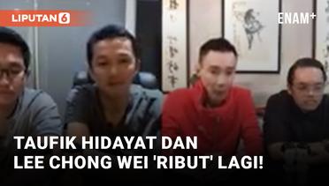 Kenang Pertemuan Pertama, Taufik Hidaya dan Lee Chong Wei 'Berantem'