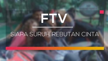 FTV SCTV - Siapa Suruh Rebutan Cinta