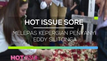 Melepas Kepergian Penyanyi Eddy silitonga - Hot Issue Sore