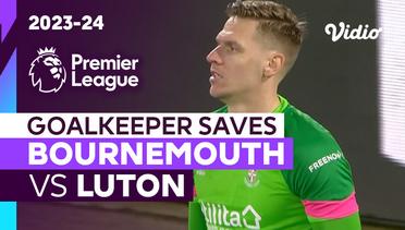 Aksi Penyelamatan Kiper | Bournemouth vs Luton | Premier League 2023/24