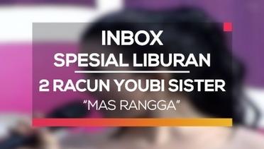 2 Racun Youbi Sister - Mas Rangga (Inbox Spesial Liburan)