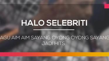 Lagu Aim Aim Sayang Oyong Oyong Sayang Jadi Hits - Halo Selebriti 11/02/16