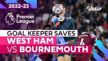 Aksi Penyelamatan Kiper | West Ham vs Bournemouth | Premier League 2022/23