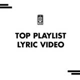 TOP PLAYLIST LYRIC VIDEO
