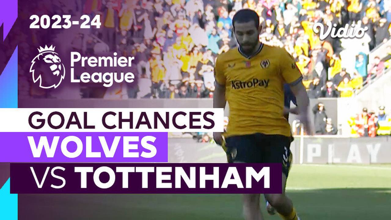 Peluang Gol Wolves vs Tottenham Premier League 2023/24 Vidio