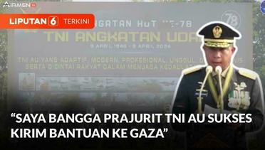 Peringatan HUT ke-78 TNI AU, Panglima TNI Bangga Prajuritnya Sukses Kirim Bantuan ke Gaza | Liputan 6