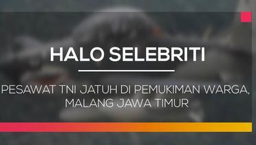 Pesawat TNI Jatuh Di Pemukiman Warga Di Malang Jawa Timur - Halo Selebriti 11/02/16
